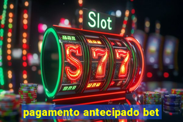 pagamento antecipado bet